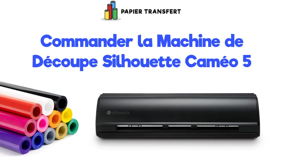 Commander la machine de découpe Silhouette Caméo 5