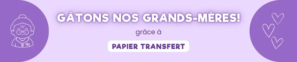 Gâtons nos grands-mères grâce à Papier Transfert